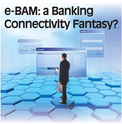 e-BAM: a Banking Connectivity Fantasy?